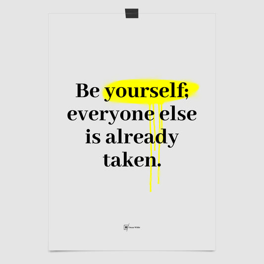 Be Yourself; Everyone Else Is Already Taken - Oscar Wilde