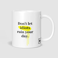 Don't Let Idiots Ruin Your Day