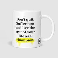 Don't Quit. Suffer Now And Live The Rest Of Your Life As A Champion - Muhammad Ali