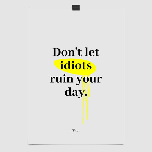 Don't Let Idiots Ruin Your Day