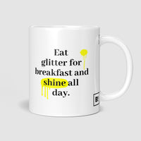 Eat Glitter For Breakfast And Shine All Day