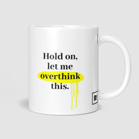 Hold On, Let Me Overthink This Coffee Mug