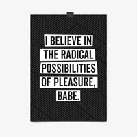 I Believe in the Radical Possibilities of Pleasure, Babe - Jet Black