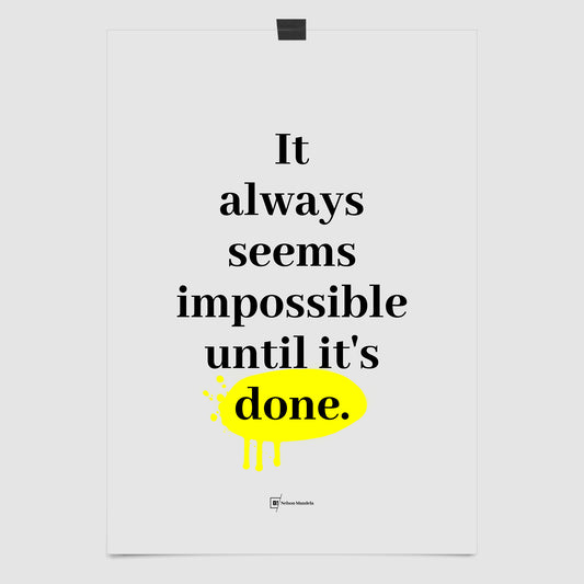 It Always Seems Impossible Until It's Done – Nelson Mandela