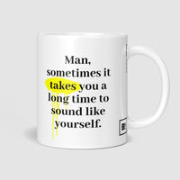 Man Sometimes It Takes You A Long Time To Sound Like Yourself Coffee Mug