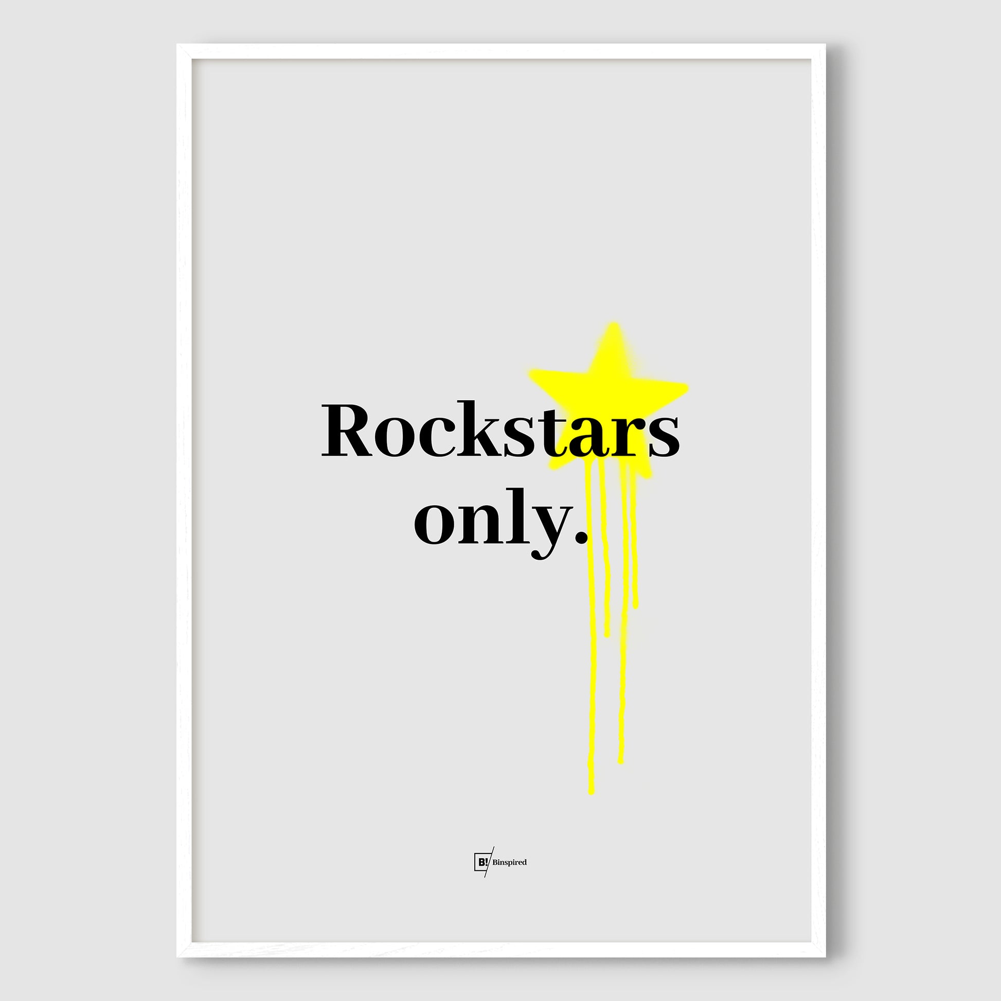 Rockstars Only art print in a crisp white premium wood frame, emphasizing the bold black text and yellow graffiti splatter against the sleek gray background for a clean, contemporary feel.