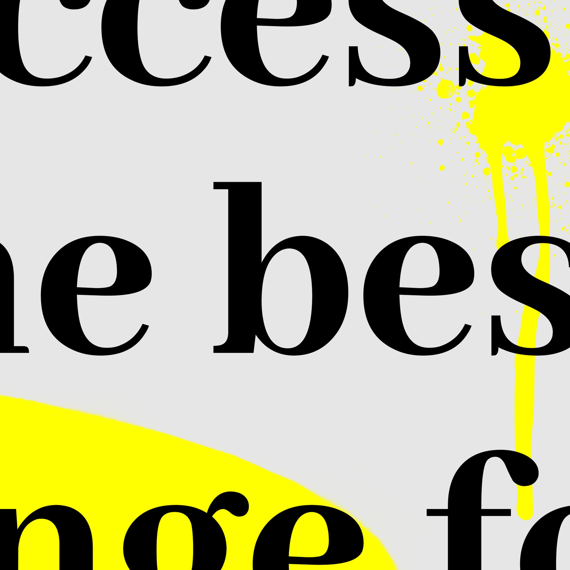 Detail view of the Success Is the Best Revenge for Anything art print, showcasing the bold black typography, sleek gray background, and vivid yellow graffiti splatter, emphasizing the intricate design elements and texture.