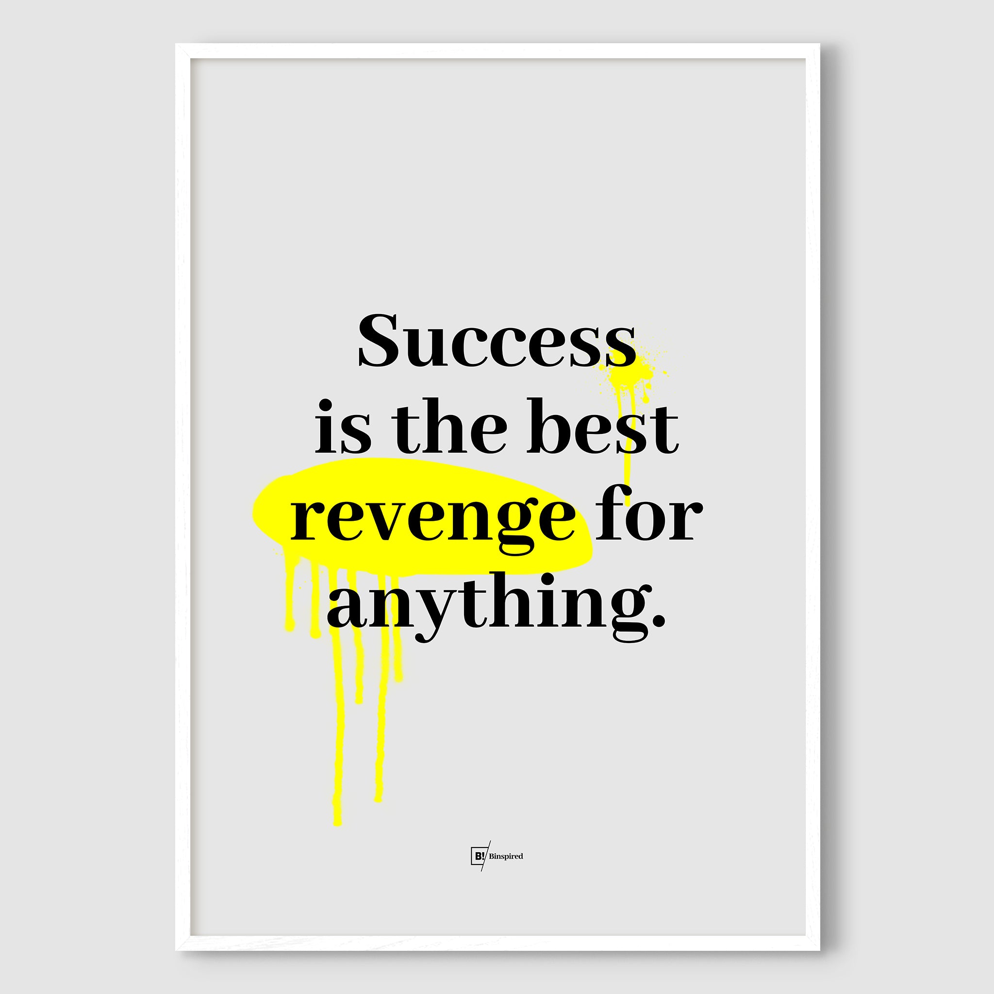 Success Is the Best Revenge for Anything art print framed in a premium white wood frame, highlighting bold black text and yellow graffiti accents on a subtle gray background.