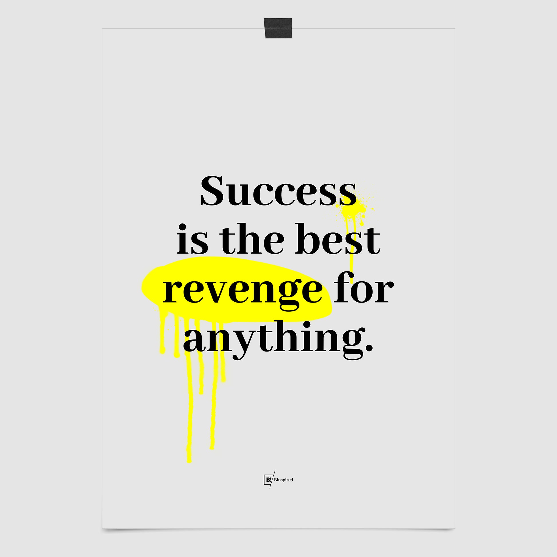 Full view of the Success Is the Best Revenge for Anything minimalist art print, featuring bold black typography on a gray background with yellow graffiti splatter.