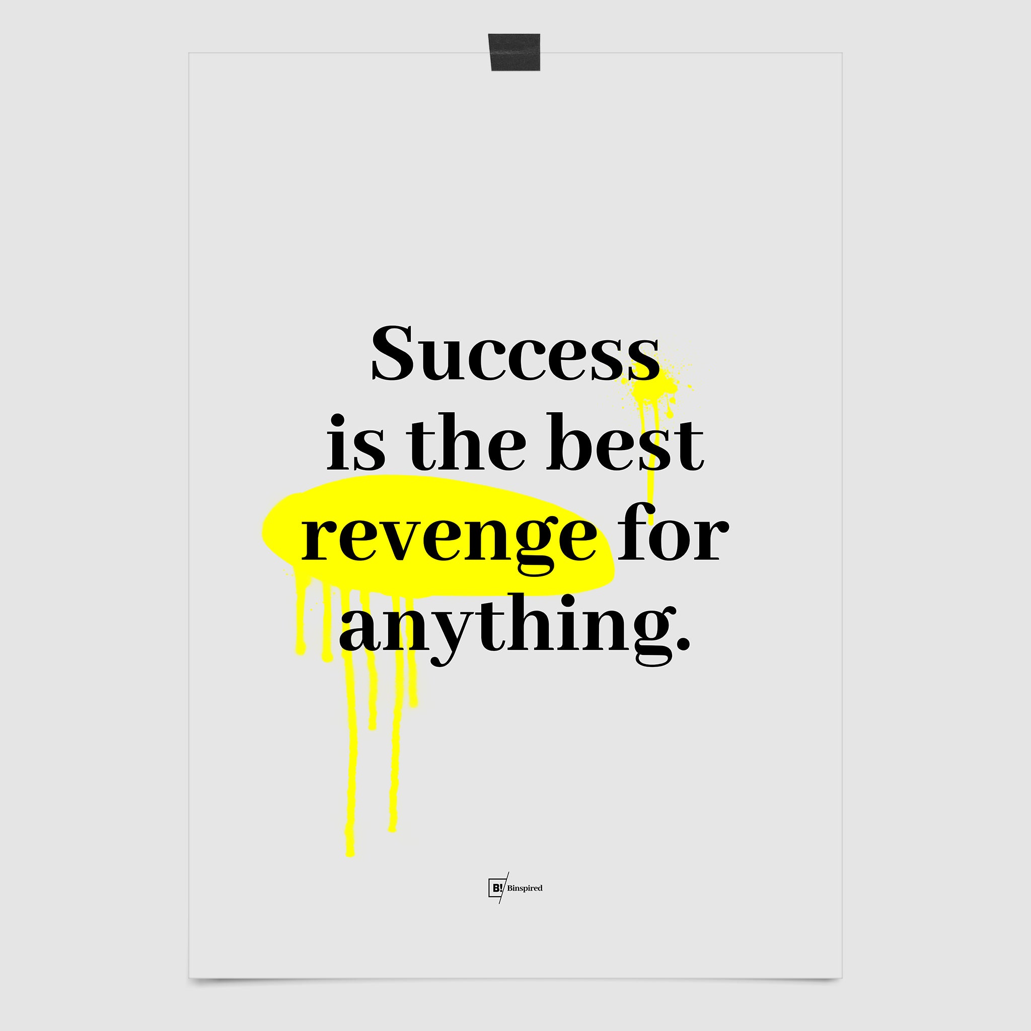 Full view of the Success Is the Best Revenge for Anything minimalist art print, featuring bold black typography on a gray background with yellow graffiti splatter.