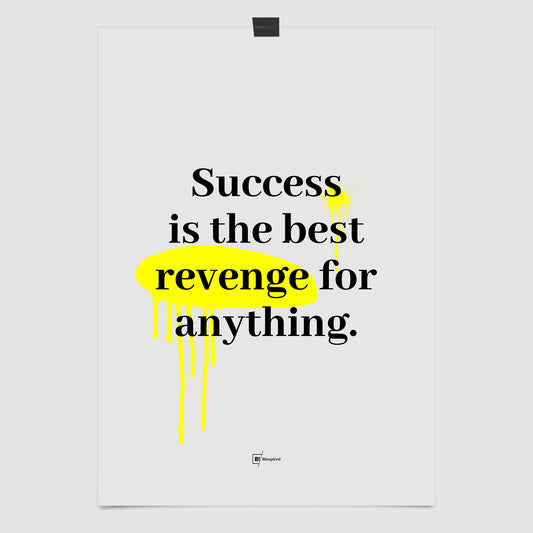 Success Is The Best Revenge For Anything