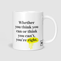 Whether You Think You Can Or Think You Can’t, You’re Right Coffee Mug