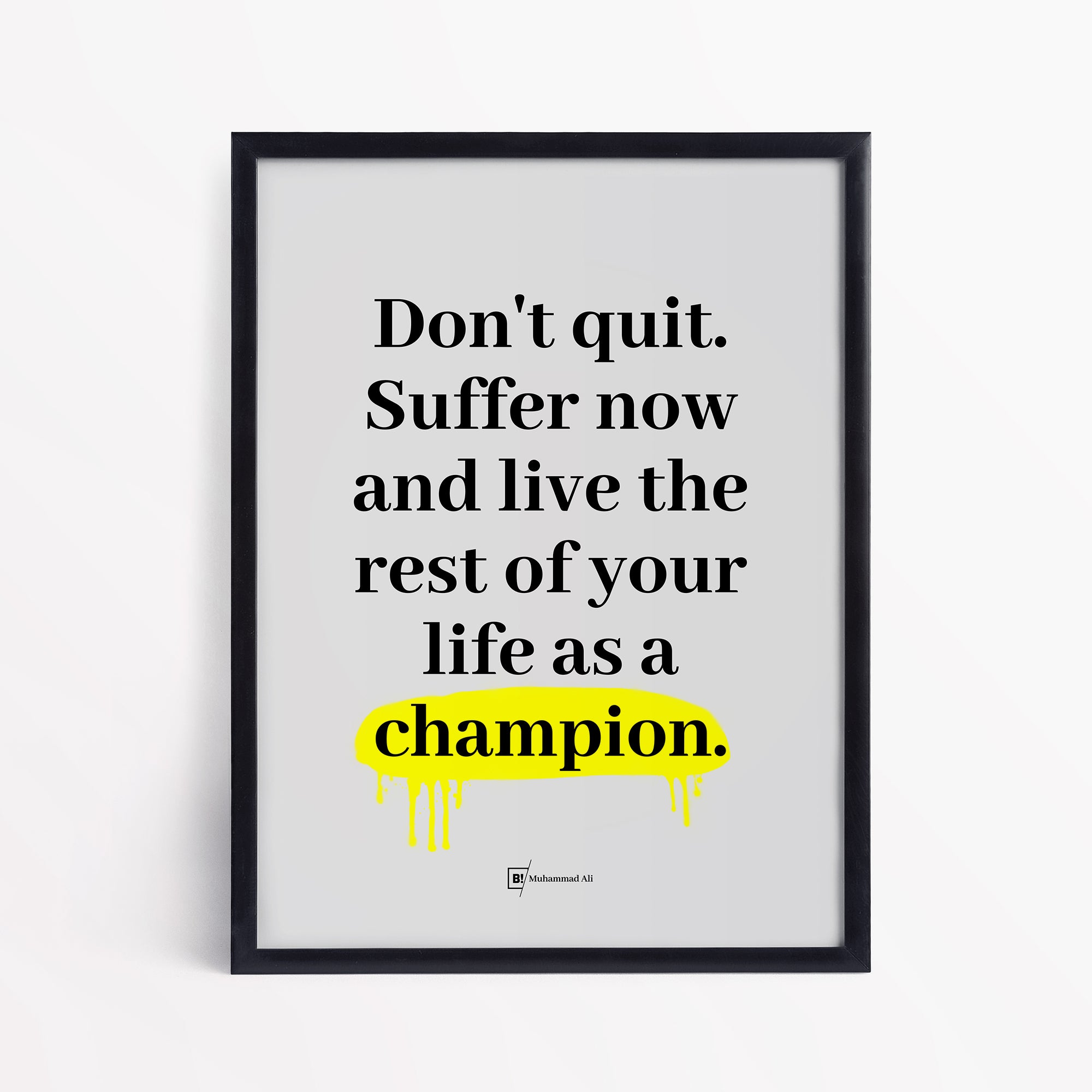 Be inspired by Muhammad Ali's famous "Don't quit. Suffer now and live the rest of your life as a champion" quote art print. This artwork was printed using the giclée process on archival acid-free paper and is presented in a simple black frame that captures its timeless beauty in every detail.