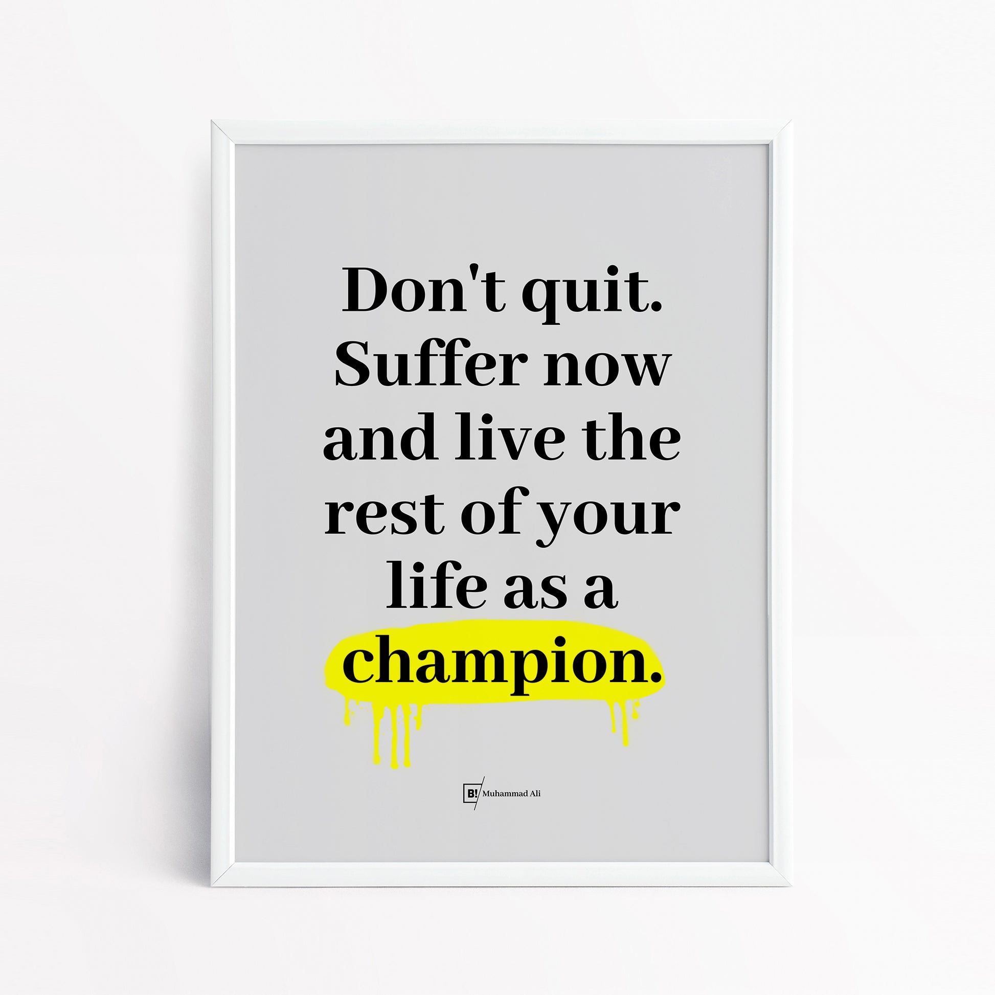 Be inspired by Muhammad Ali's famous "Don't quit. Suffer now and live the rest of your life as a champion" quote art print. This artwork was printed using the giclée process on archival acid-free paper and is presented in a simple white frame that captures its timeless beauty in every detail.