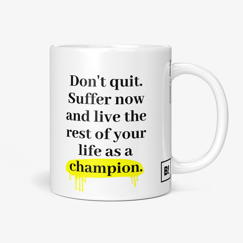 Be inspired by Muhammad Ali's famous quote, "Don't quit. Suffer now and live the rest of your life as a champion" on this white and glossy 11oz coffee mug with the handle on the right.