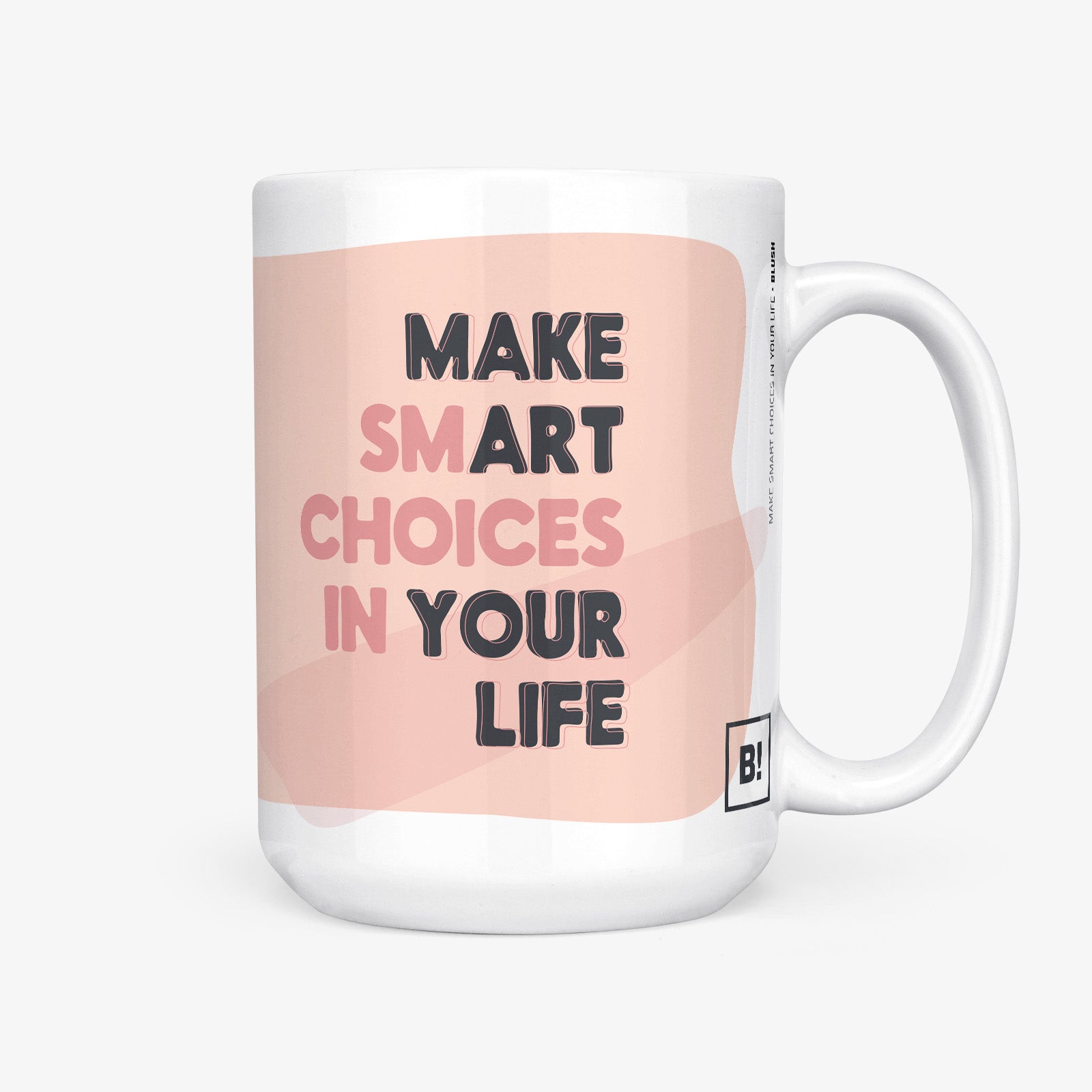 Be inspired by our blush pink "Make Smart Choices In Your Life" Coffee Mug. Featuring a 15oz size with the handle on the right.